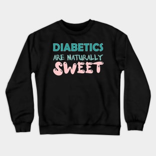 Diabetics are naturally sweet T-Shirt | Funny diabetes Crewneck Sweatshirt